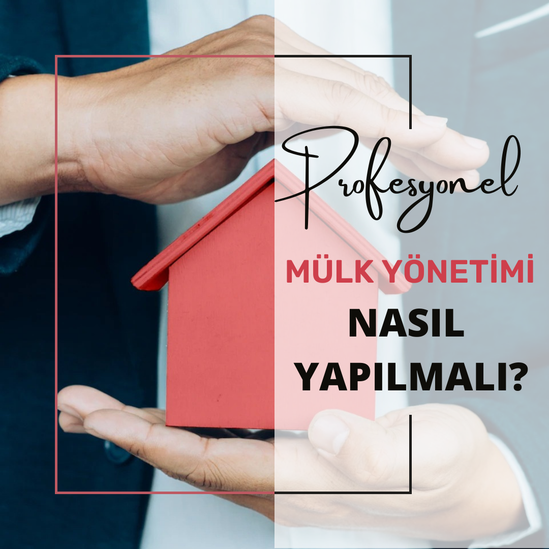 Profesyonel Mülk Yönetimi Nasıl Yapılmalıdır?